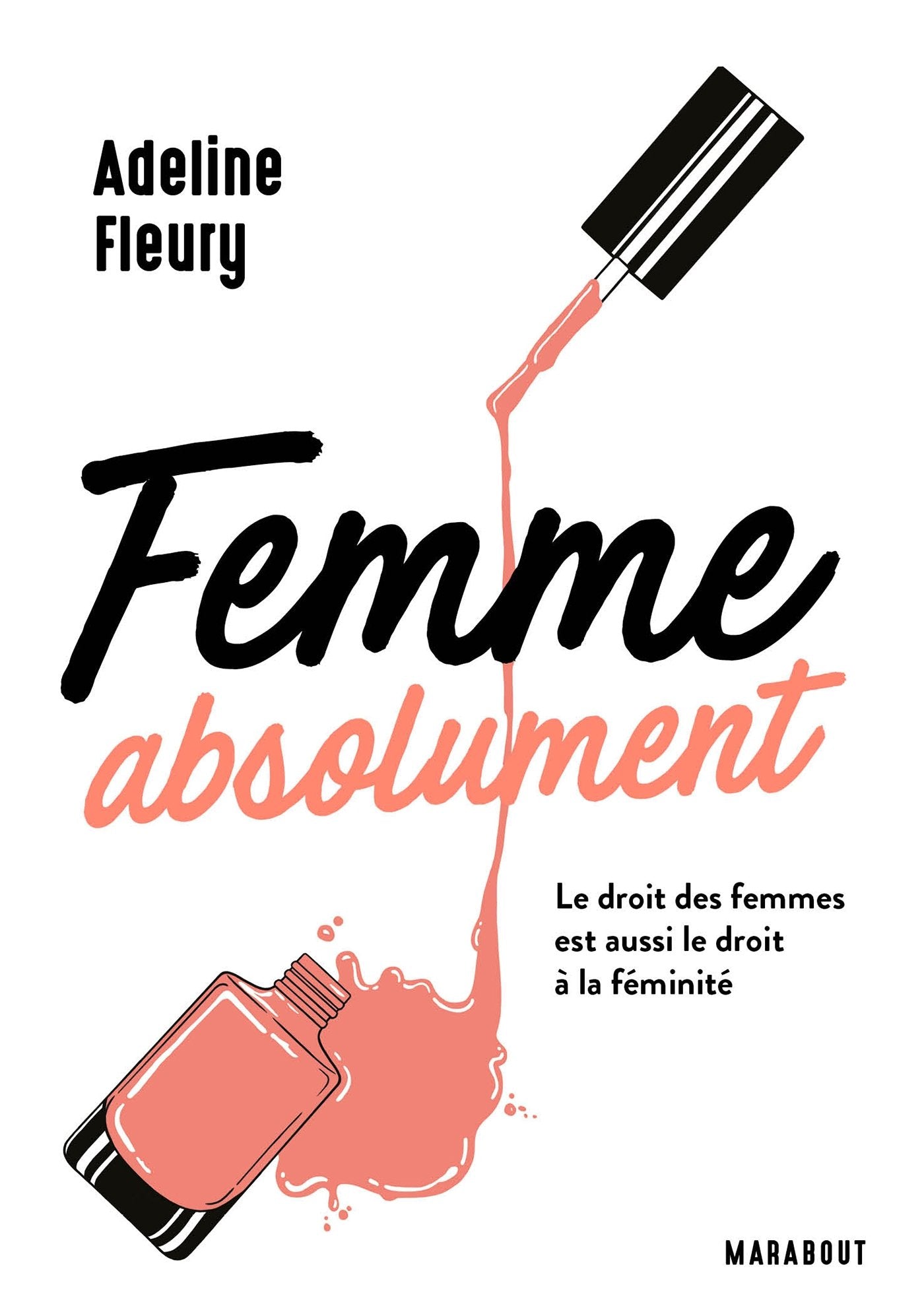Femme absolument: Le droit des femmes est aussi le droit à la féminité 9782501124485