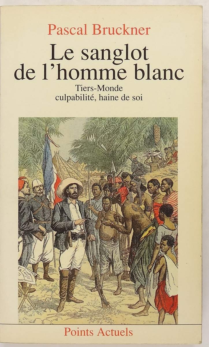 Le Sanglot De L'Homme Blanc. Tiers-Monde, Culpabilite Haine De Soi 9782020091398