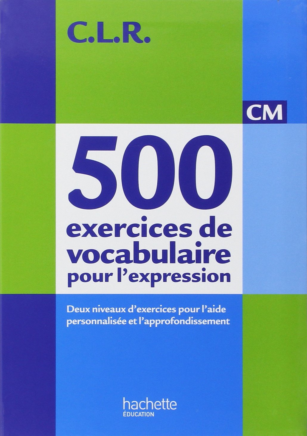 CLR 500 exercices de vocabulaire pour l'expression CM - Livre de l'élève - Ed.2011 9782011176165