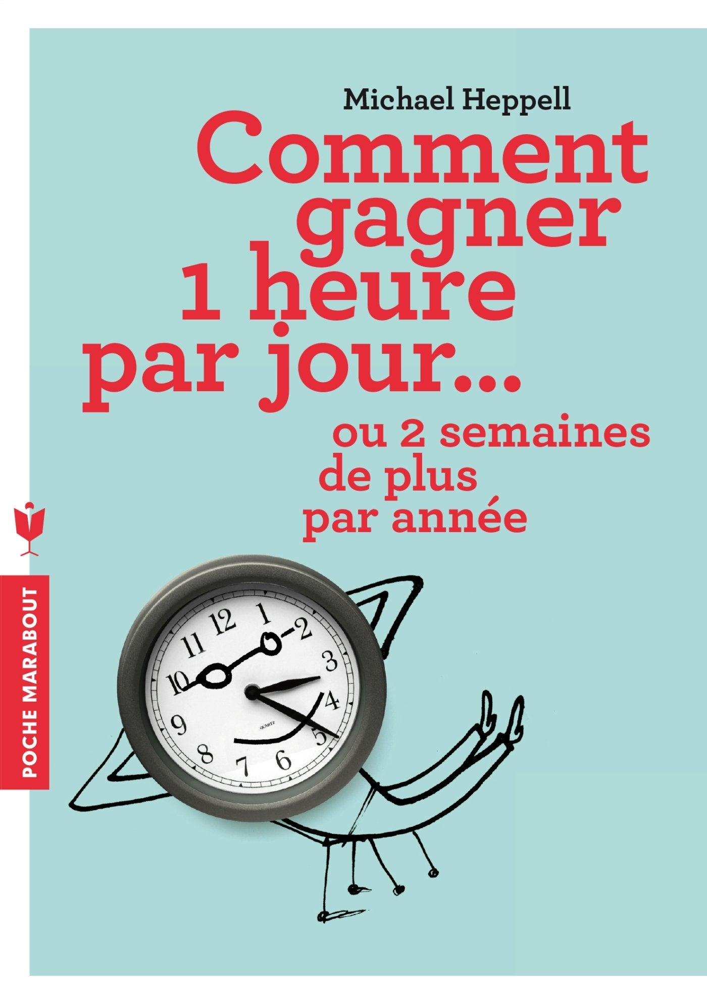 Comment gagner 1 heure par jour...: Ou 2 semaines de plus par année 9782501076883