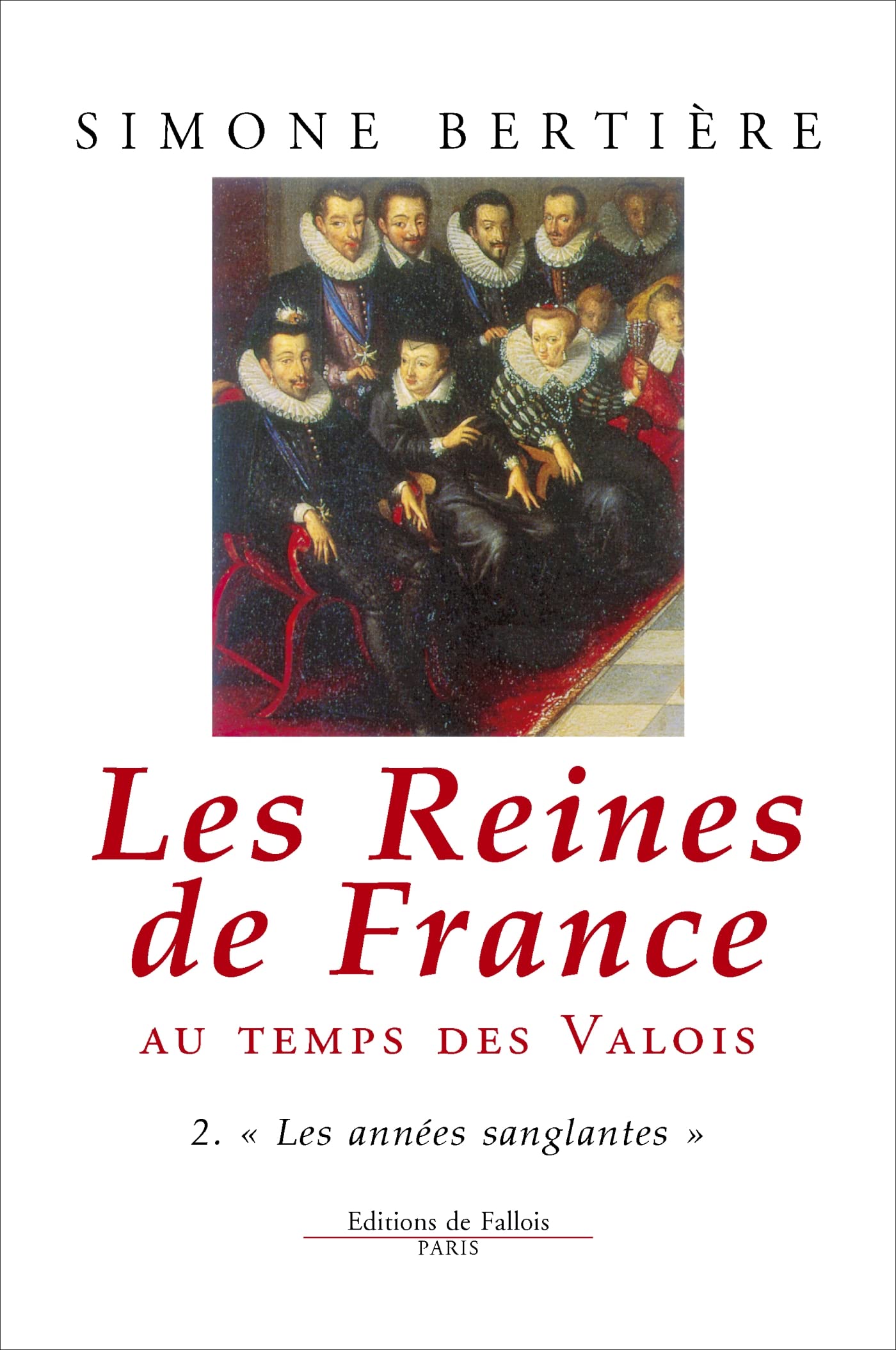 Les Reines de France au temps des Valois, tome 2 : Les années sanglantes 9782877062244