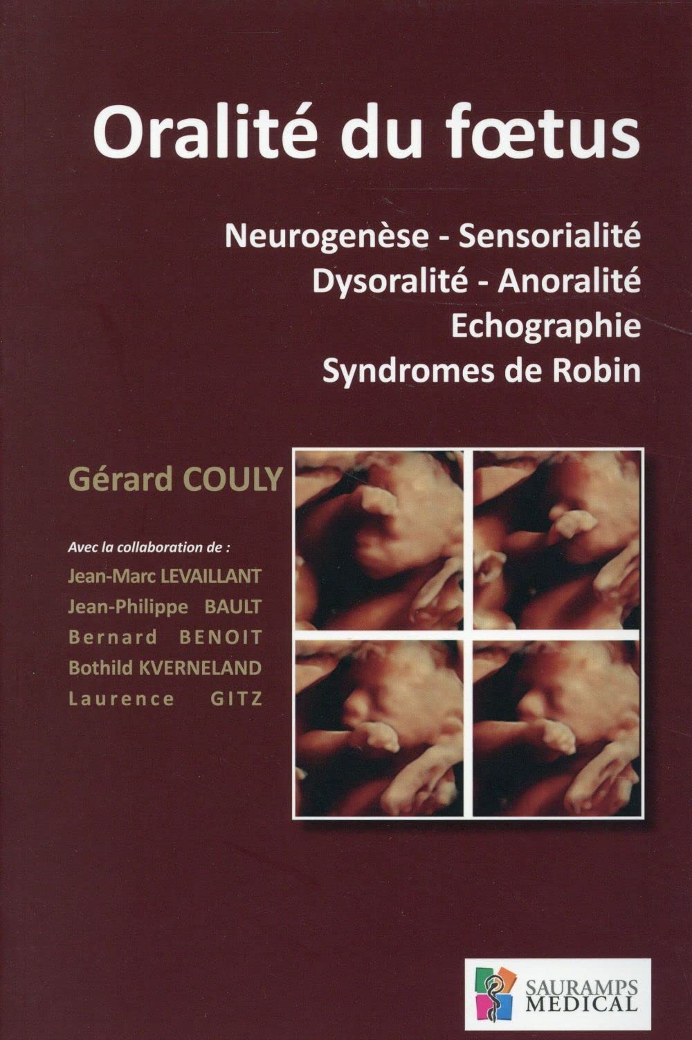 ORALITE DU FOETUS. NEUROGENESE.SENSORIALITE.DYSORALITE.ANORALITE.ECHOGRAPHIE.SYN (0000) 9791030300116