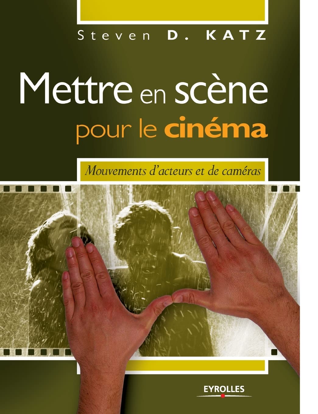 Mettre en scène pour le cinéma: Mouvements d'acteurs et de caméras 9782212117721