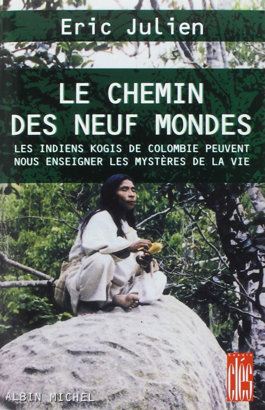 Le chemin des neuf mondes - Les indiens kogis de Colombie peuvent nous enseigner les mystères de la vie 9782226128072