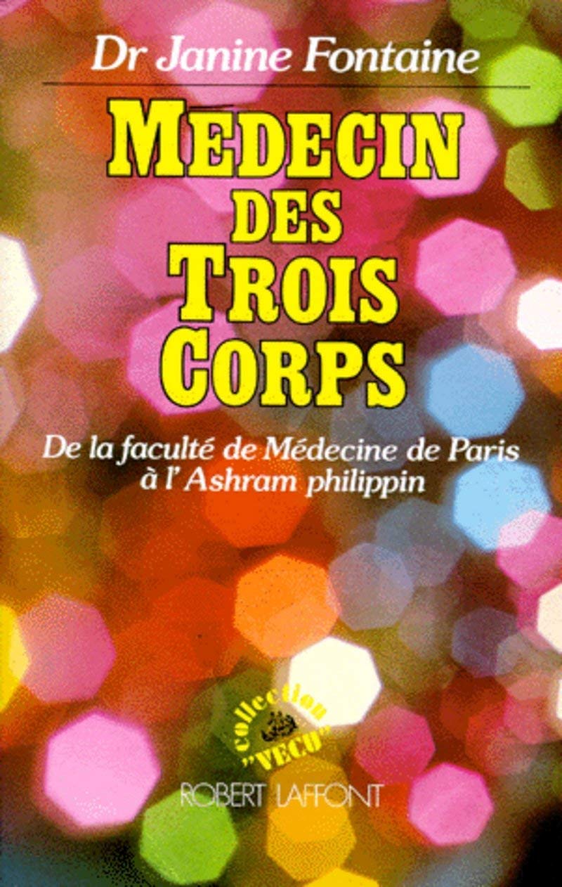 Médecin des trois corps. De la faculté de Médecine de Paris à l'Ashram philippin 9782221004050