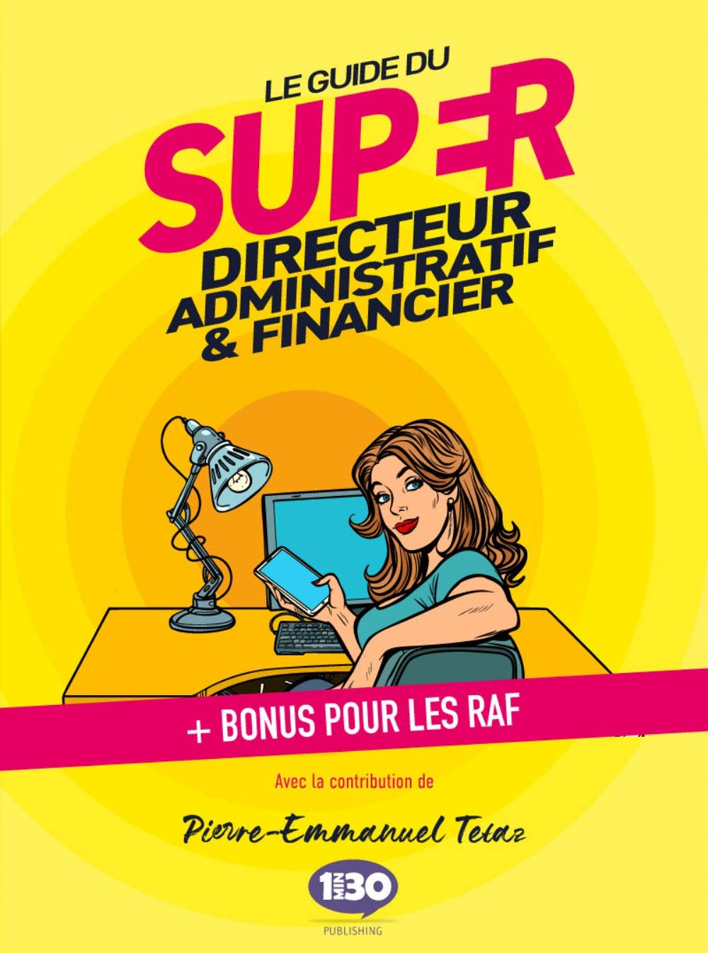 Le guide du super directeur administratif et financier: + Bonus pour les RAF 9782377740246