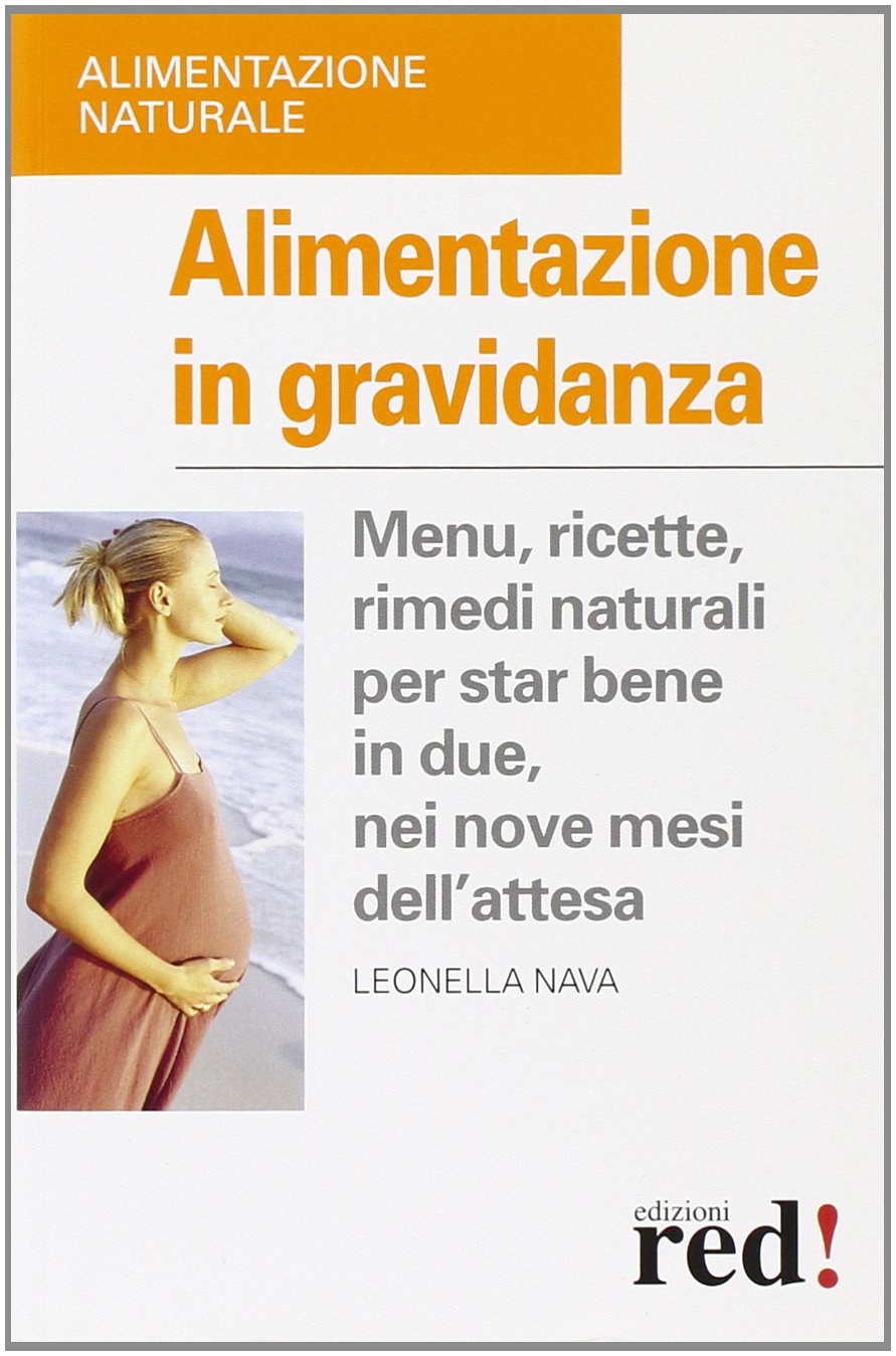 Alimentazione in gravidanza. Menu, ricette, rimedi naturali per star bene in due, nei nove mesi dell'attesa 9788874470327