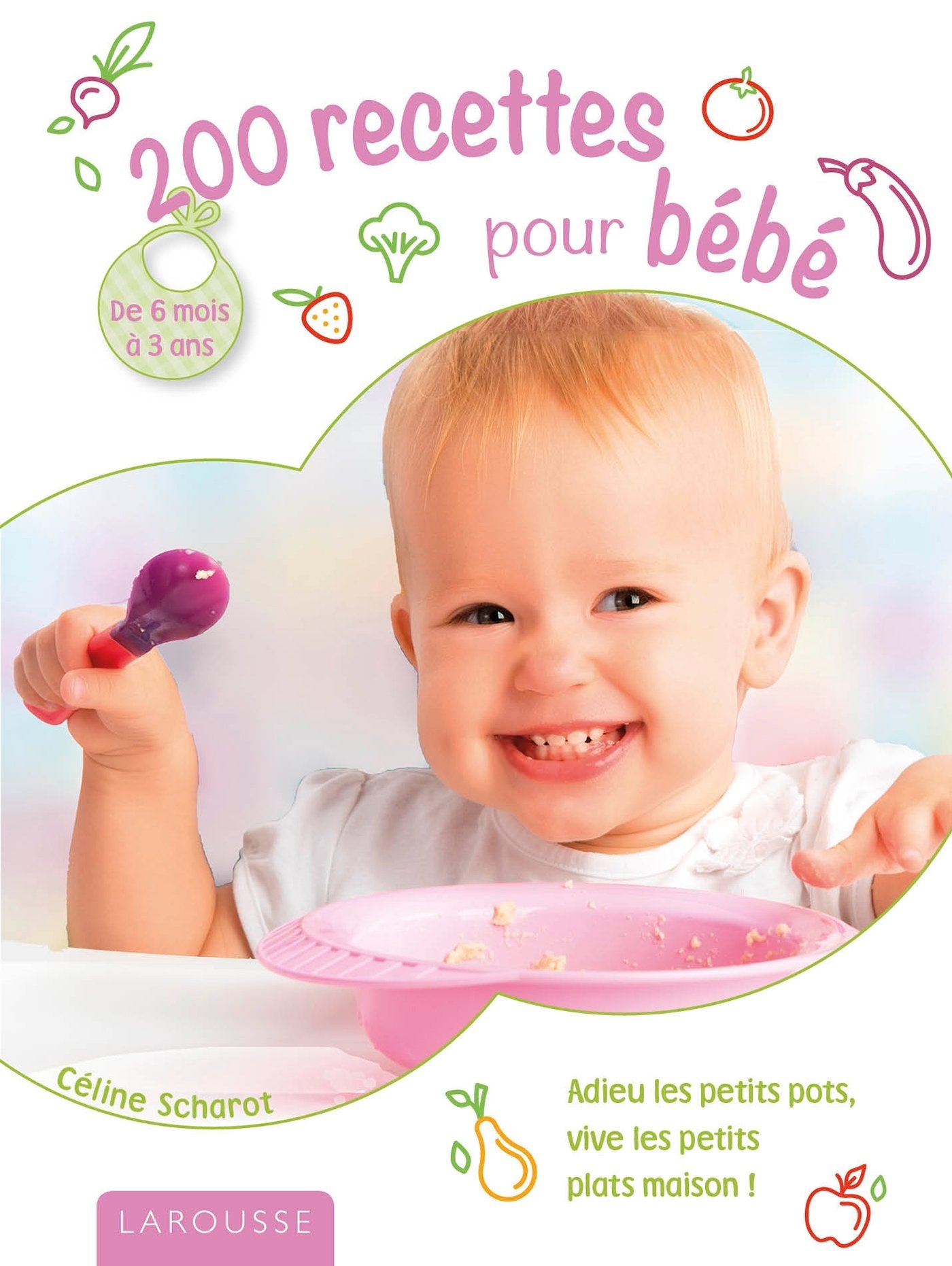 200 recettes pour bébé: de 6 mois à 3 ans 9782035896179