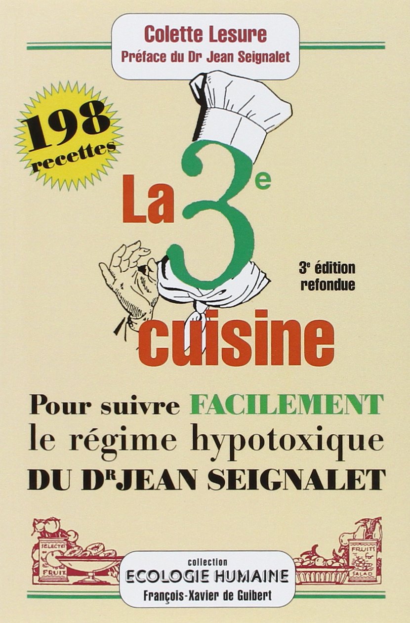 La 3ème cuisine: 198 recettes pour suivre le régime hypotoxique du docteur Jean Seignalet 9782868399793