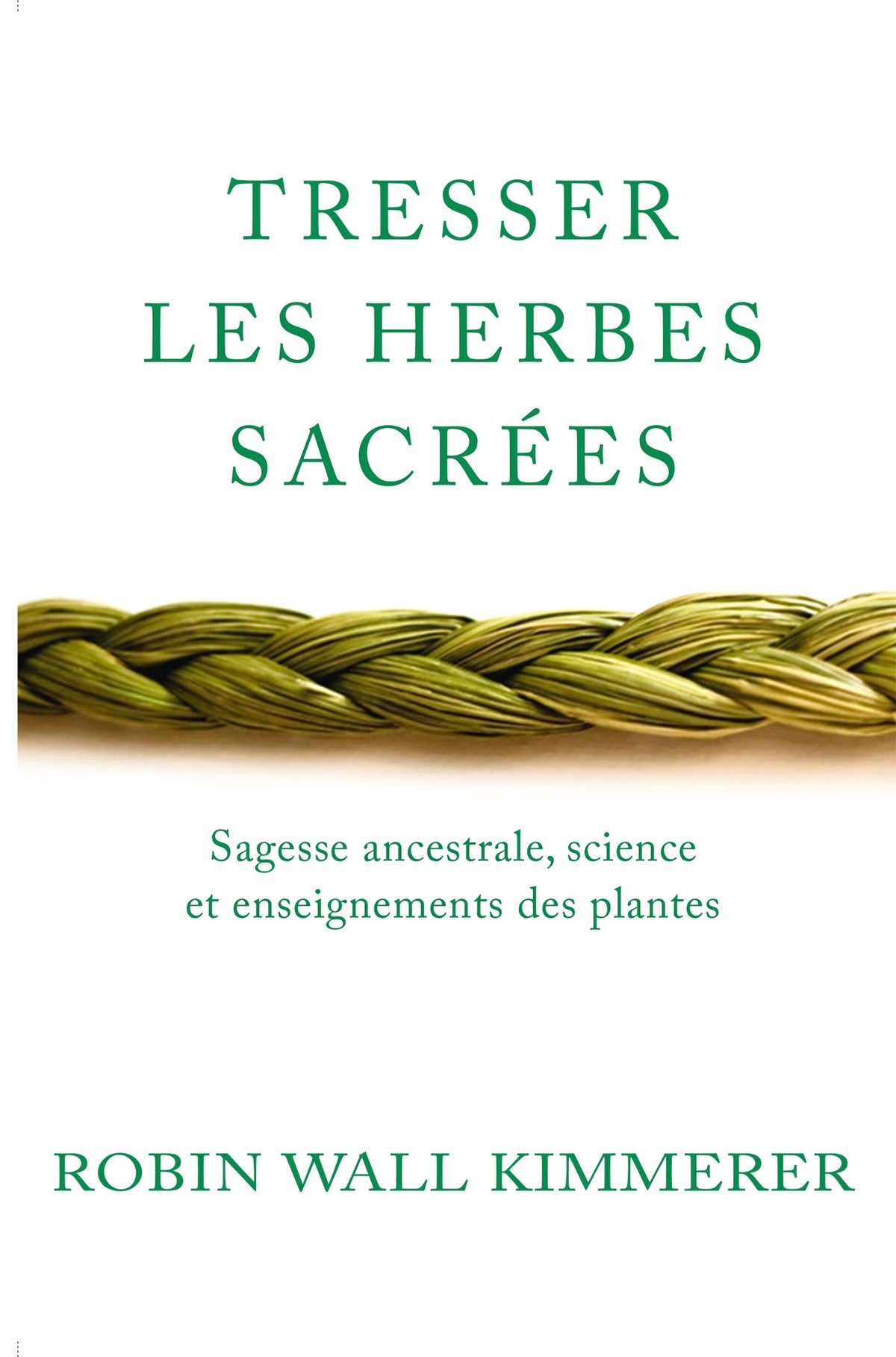 Tresser les herbes sacrées: Sagesse ancestrale, science et enseignements des plantes 9782016283967