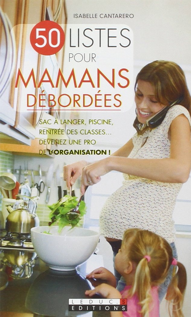 50 listes pour mamans débordées: sac à langer, piscine, rentrée des classes ... Devenez une pro organisation 9782848995625