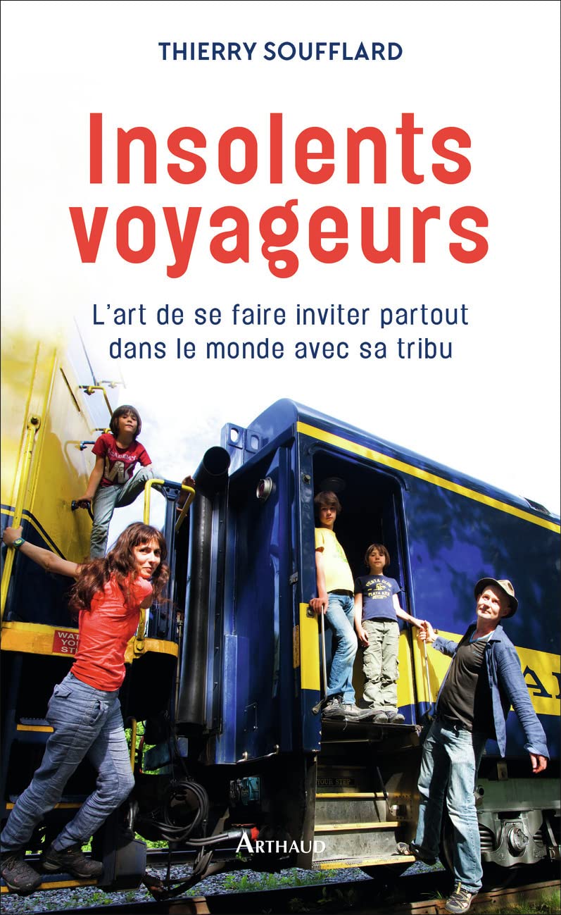 Insolents voyageurs: L'art de se faire inviter partout dans le monde avec sa tribu 9782081408050