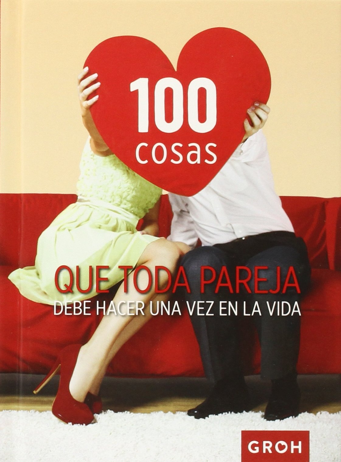 100 cosas que toda pareja debe hacer una vez en la vida 9788490680421