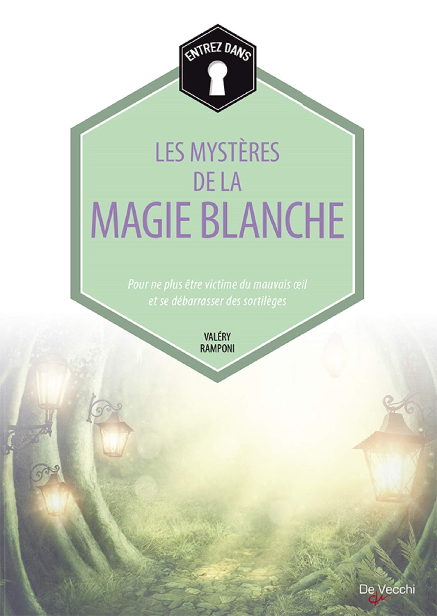 Les mystères de la magie blanche: Pour ne plus être victime du mauvais oeil et se débarrasser des sortilèges 9782732898476