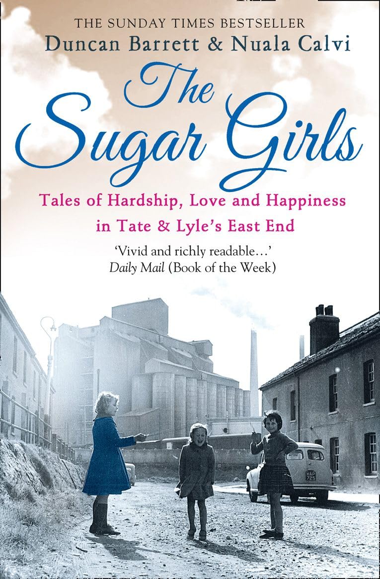 The Sugar Girls: Tales of Hardship, Love and Happiness in Tate & Lyle's East End 9780007448470