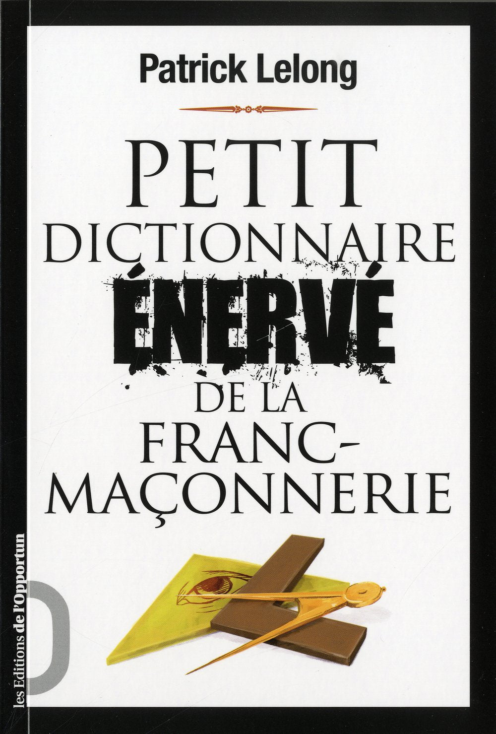 Petit dictionnaire énervé de la franc-maçonnerie 9782360750085
