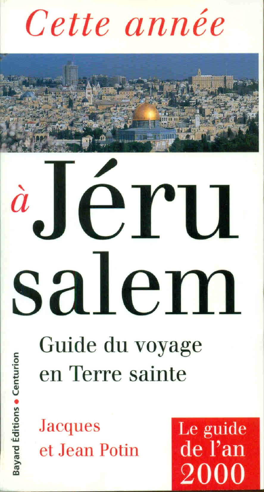 Cette Annee A Jerusalem. Guide Du Voyage En Terre Sainte 9782227299030