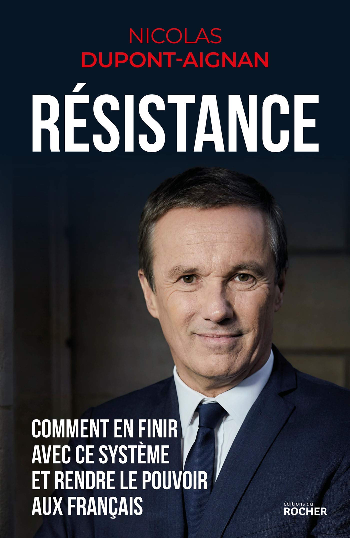 Résistance: Comment en finir avec ce système et rendre le pouvoir aux Français 9782268101507