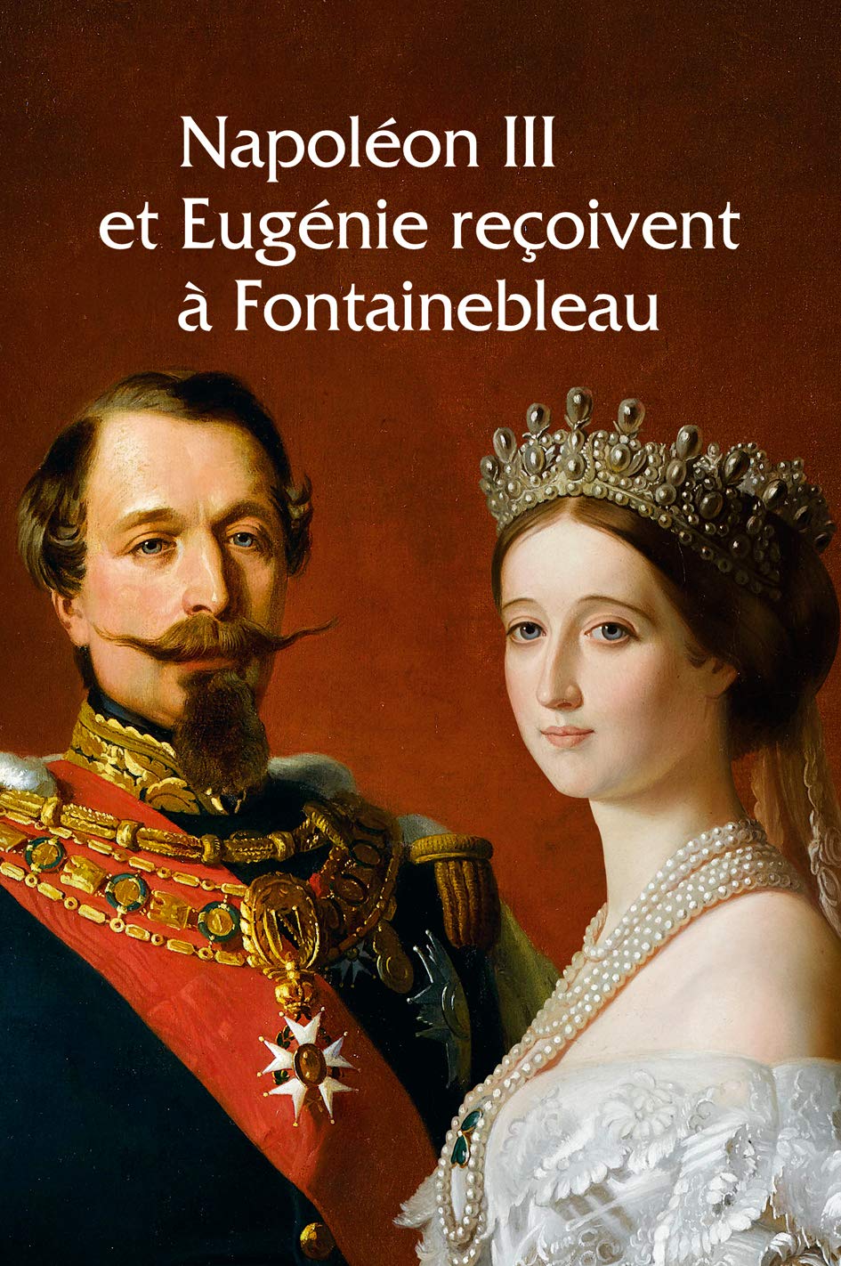 Napoleon III et Eugénie reçoivent à Fontainebleau 9782878441550