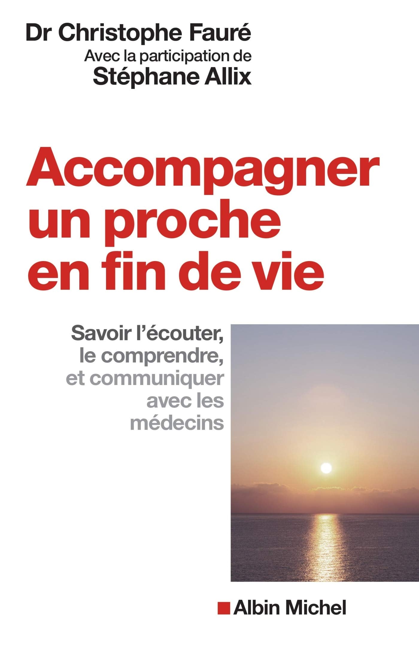 Accompagner un proche en fin de vie: Savoir l'écouter, le comprendre et communiquer avec les médecins 9782226322234