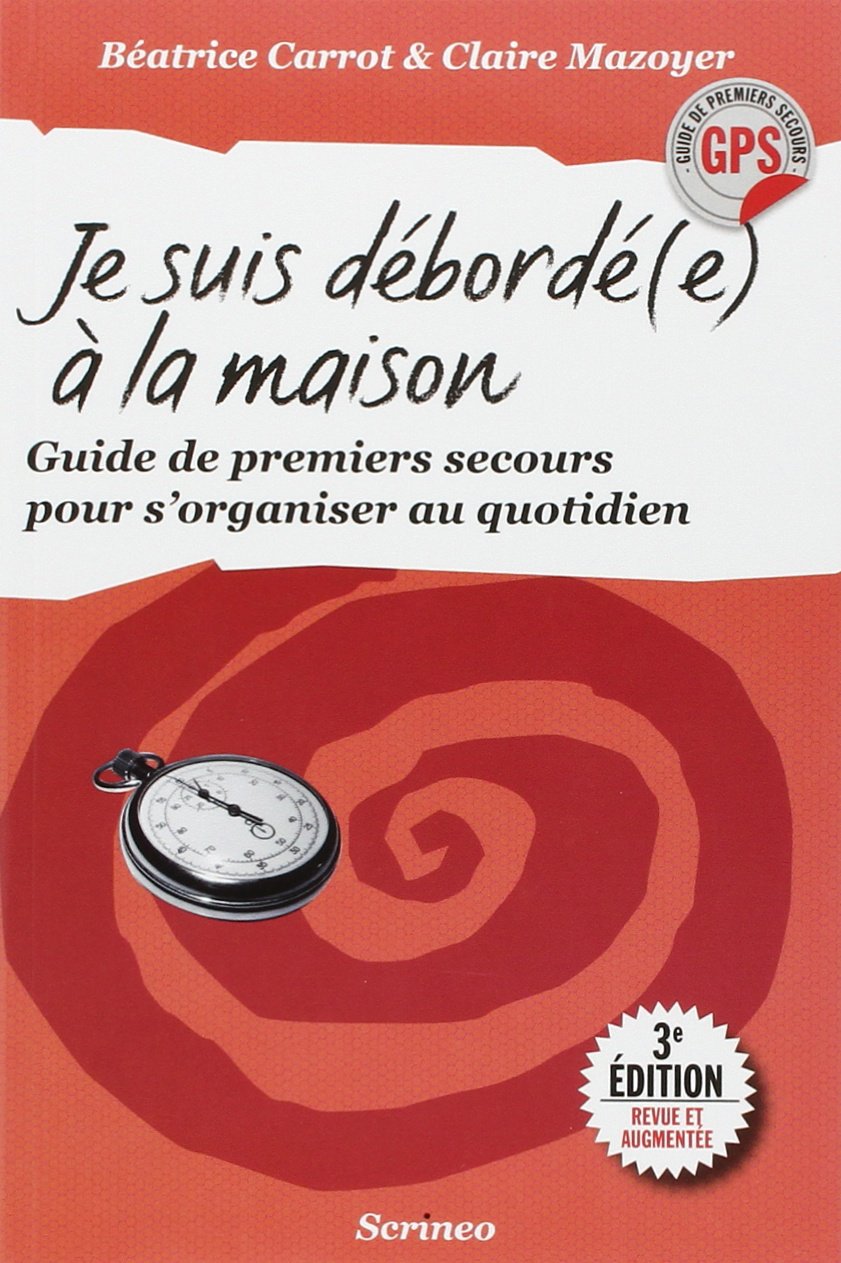 Je suis débordée à la maison - Guide de premiers secours pour s'organiser au quotidien 9782919755301