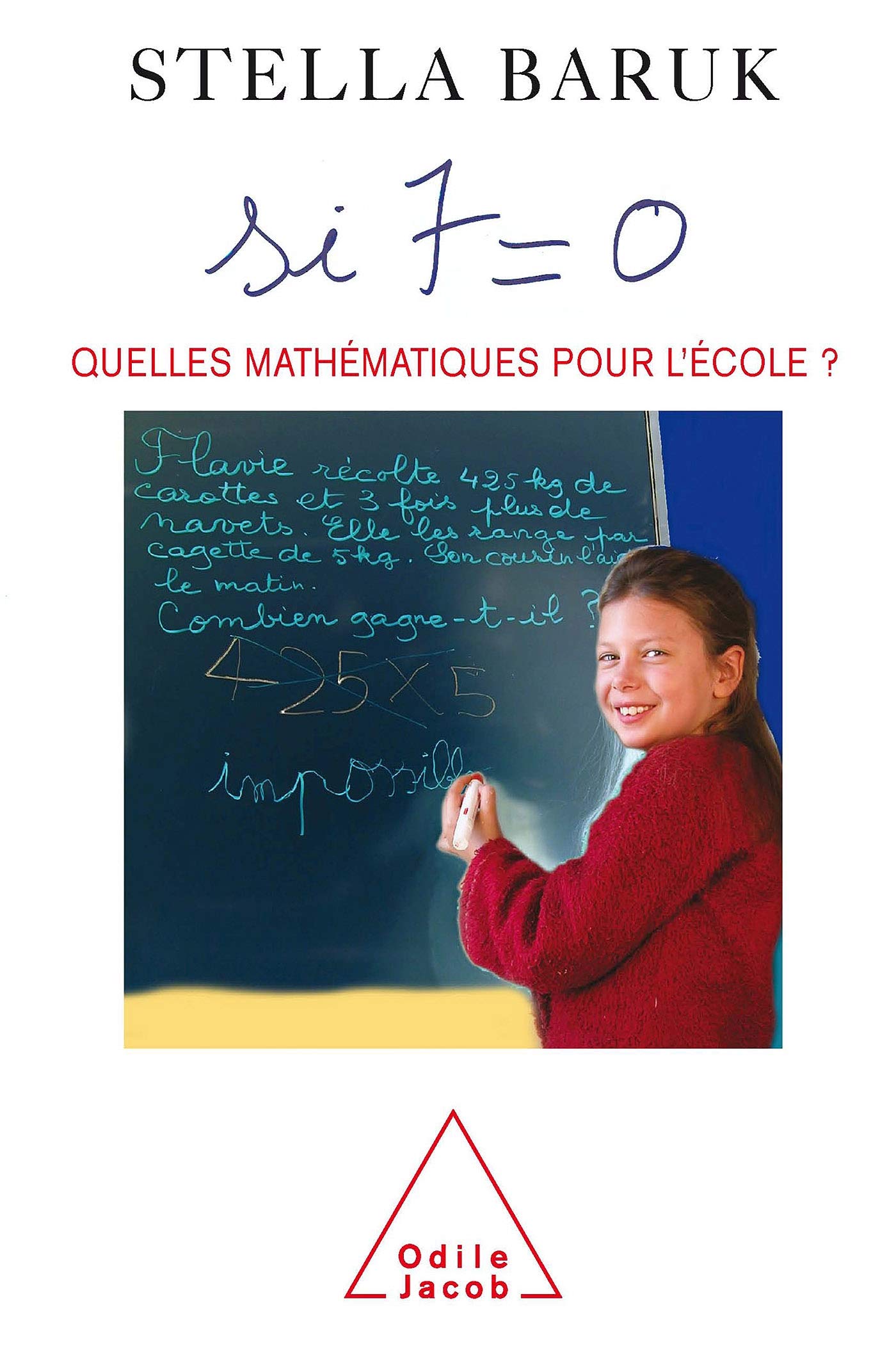 Si 7 = 0 : Quelles mathématiques pour l'école ? 9782738113764