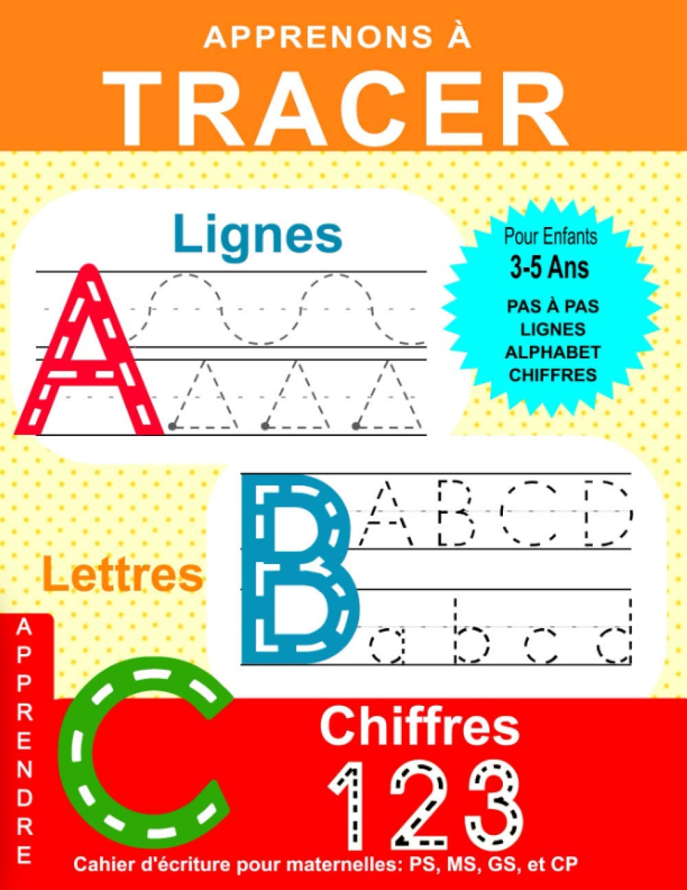 Apprenons à Tracer: Lignes Lettres Chiffres: Cahier d'écriture pour maternelles: PS, MS, GS, et CP: Cahier d'activités et de coloriage pour les enfants 9798589060362
