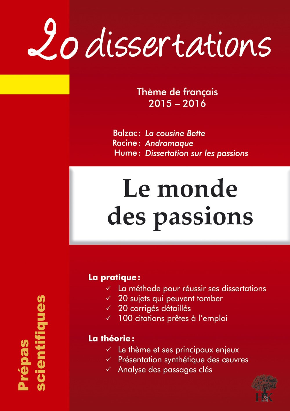 20 dissertations avec analyses et commentaires sur le thème Le monde des passions: Balzac : La cousine Bette ; Racine : Andromaque ; Hume : Dissertation sur les passions 9782351413159