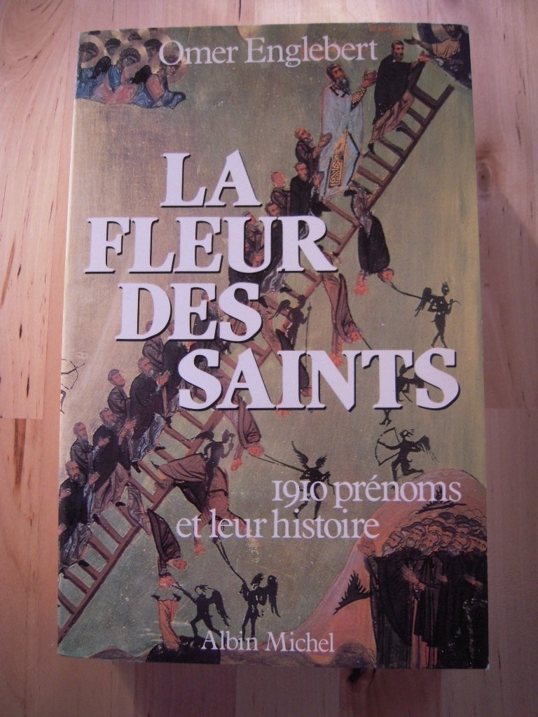 La Fleur des saints: 1910 prénoms et leur histoire suivant l'ordre du calendrier 9782226019868