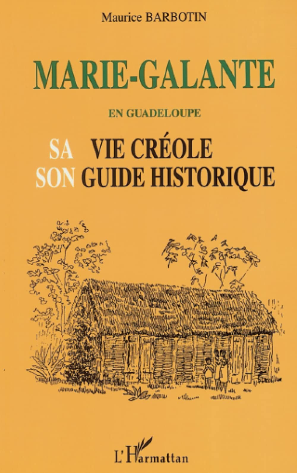 MARIE-GALANTE EN GUADELOUPE SA VIE CRÉOLE SON GUIDE HISTORIQUE 9782747506113