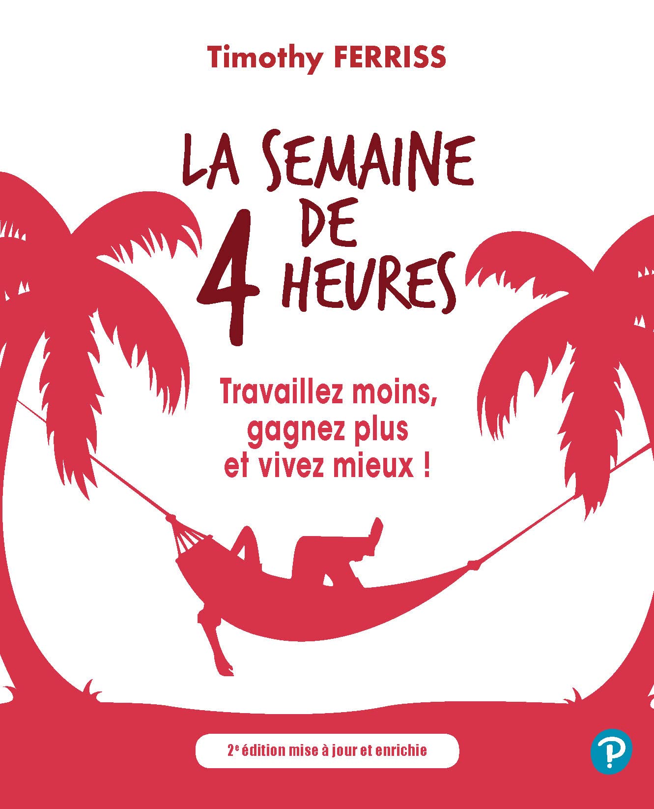 La semaine de 4 heures: Travaillez moins, gagnez plus et vivez mieux ! 9782744064173