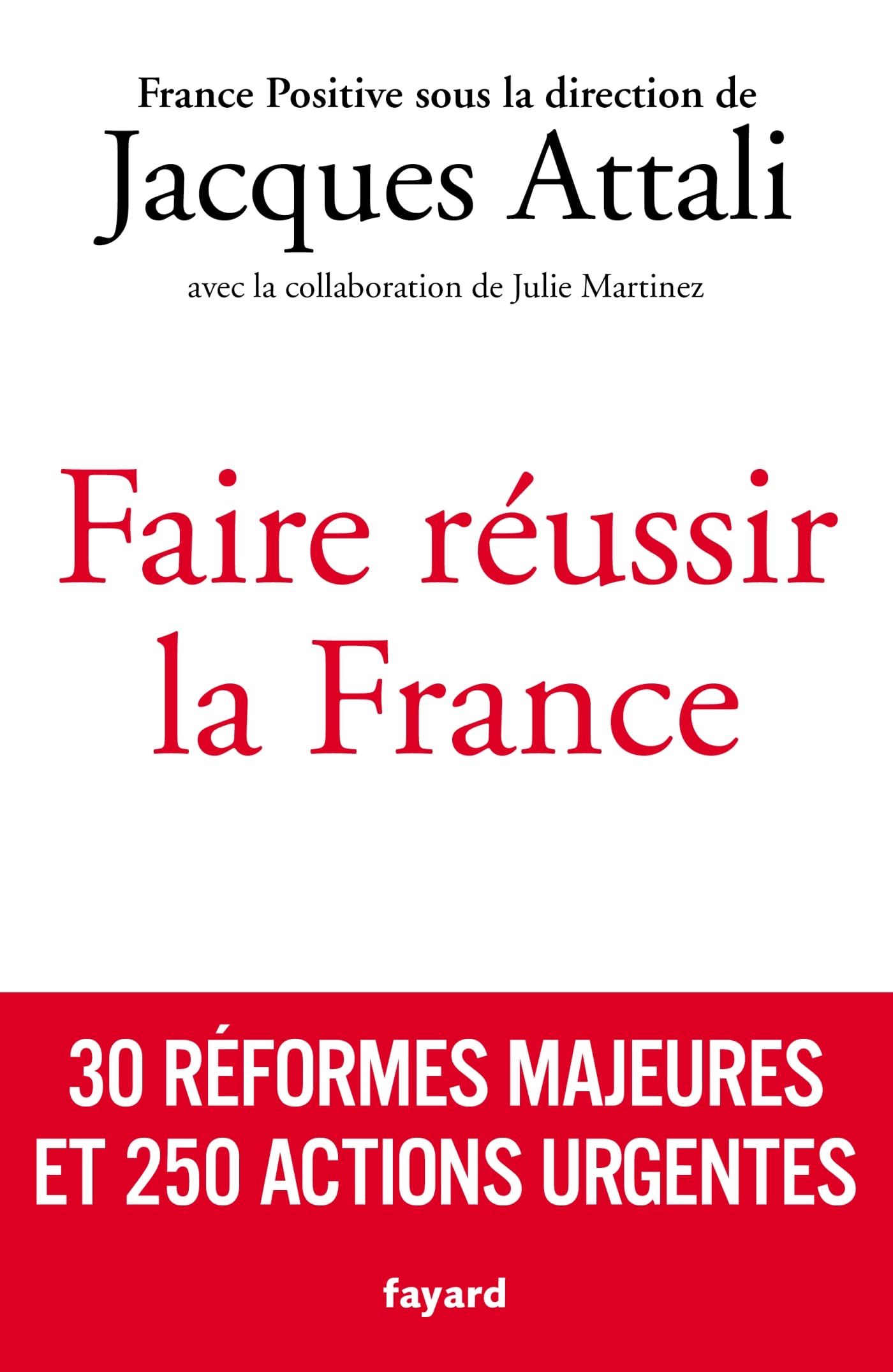 Faire réussir la France: 30 réformes majeures et 250 actions urgentes 9782213721354