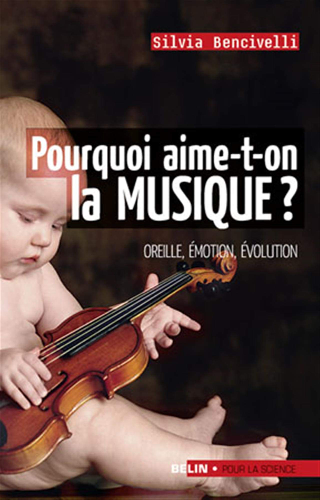 Pourquoi aime-t-on la musique?: <SPAN>Oreille, émotion, évolution</SPAN> 9782701149387