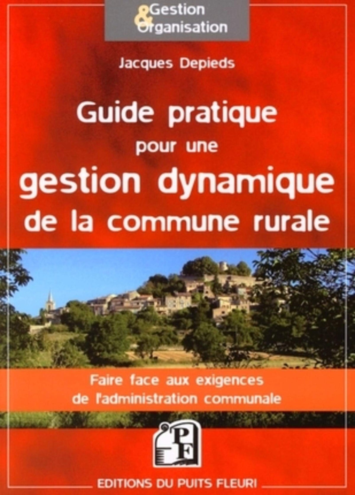 Guide pratique pour une gestion dynamique de la commune rurale: Faire face aux exigences de l'administration communale 9782867393655