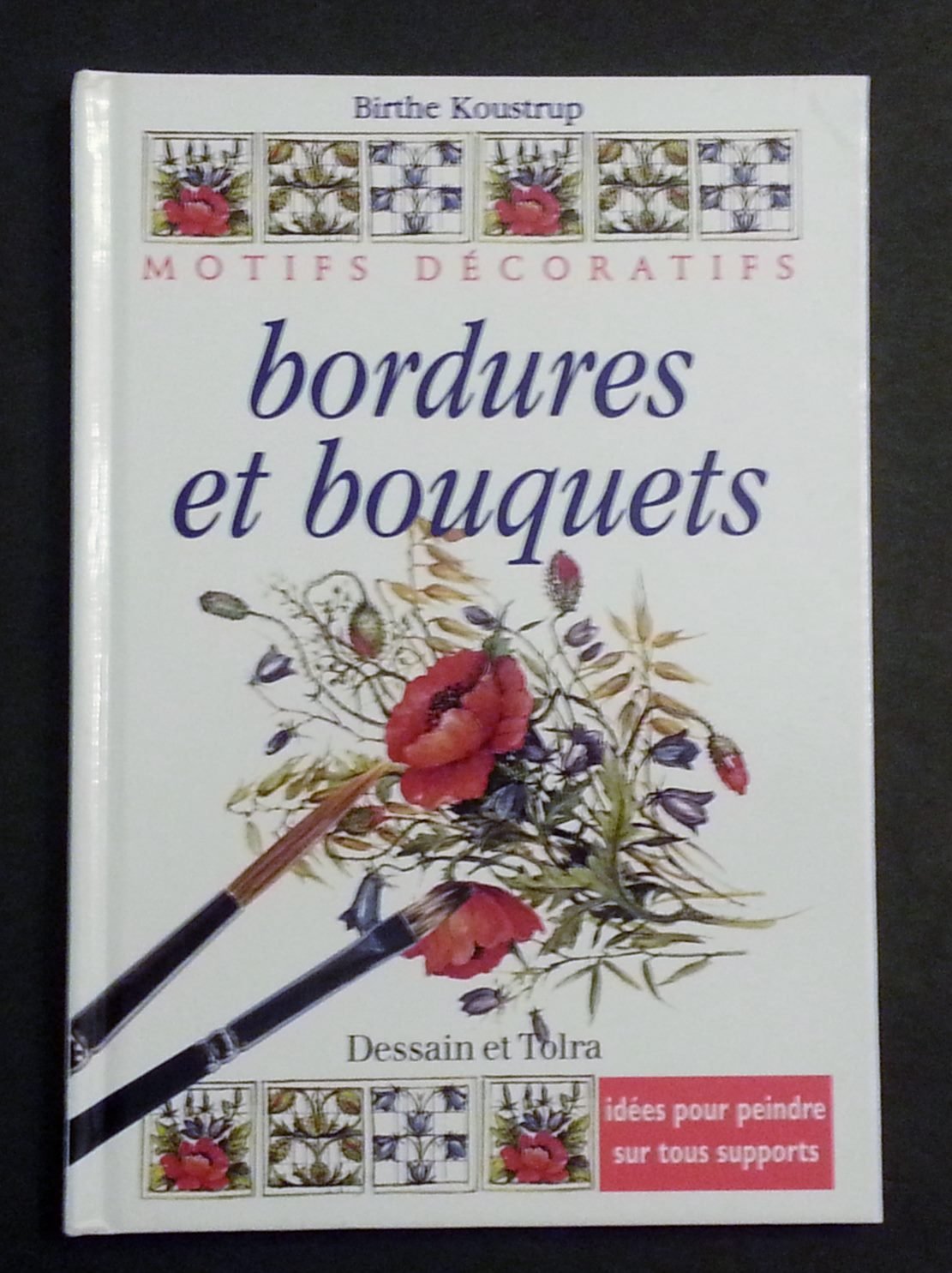 Motifs decoratifs : Bordures et bouquets - idées pour peindre sur tous supports 9782040217914