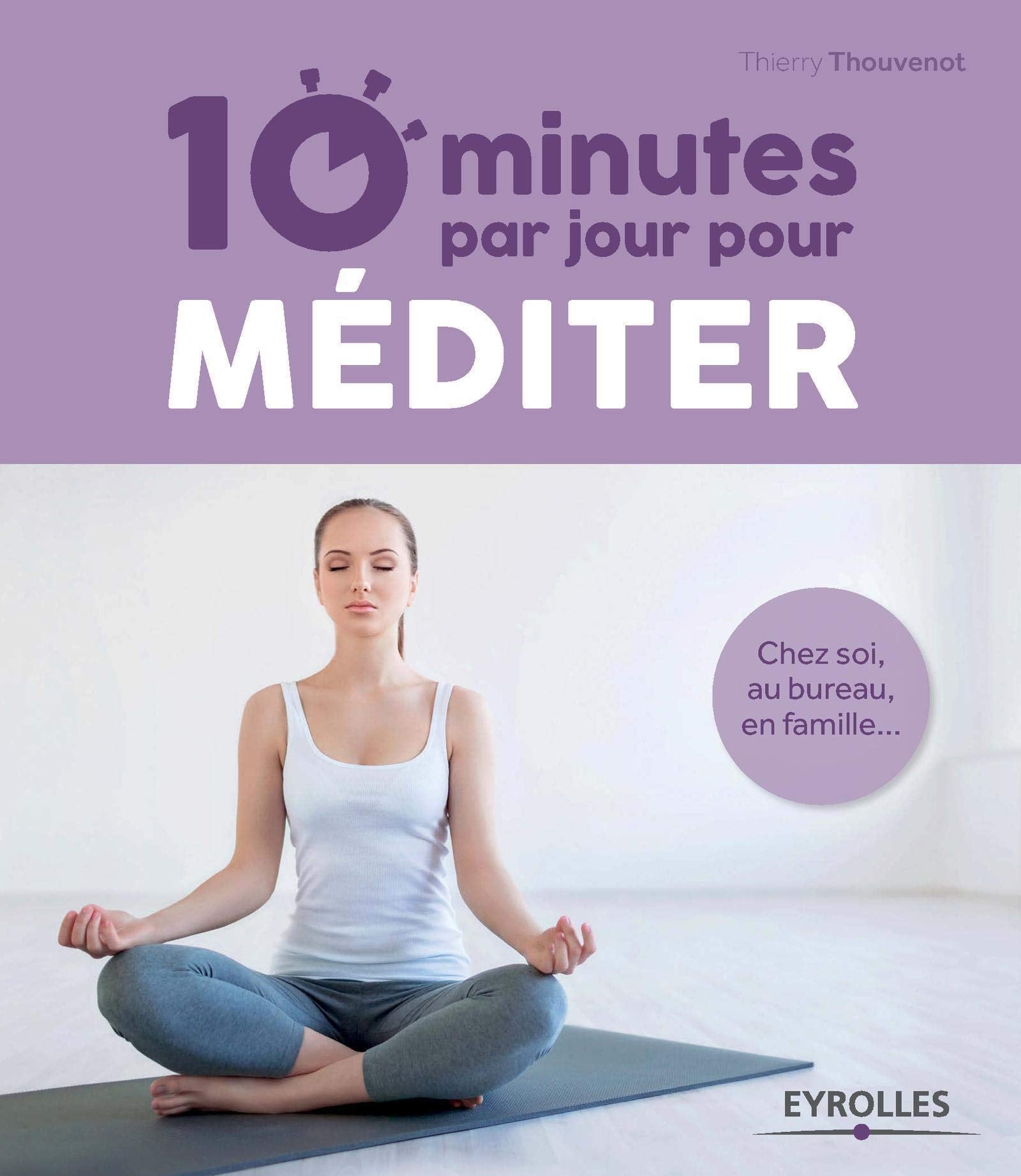 10 minutes par jour pour méditer : Chez soi, au bureau, en famille... 9782212561999