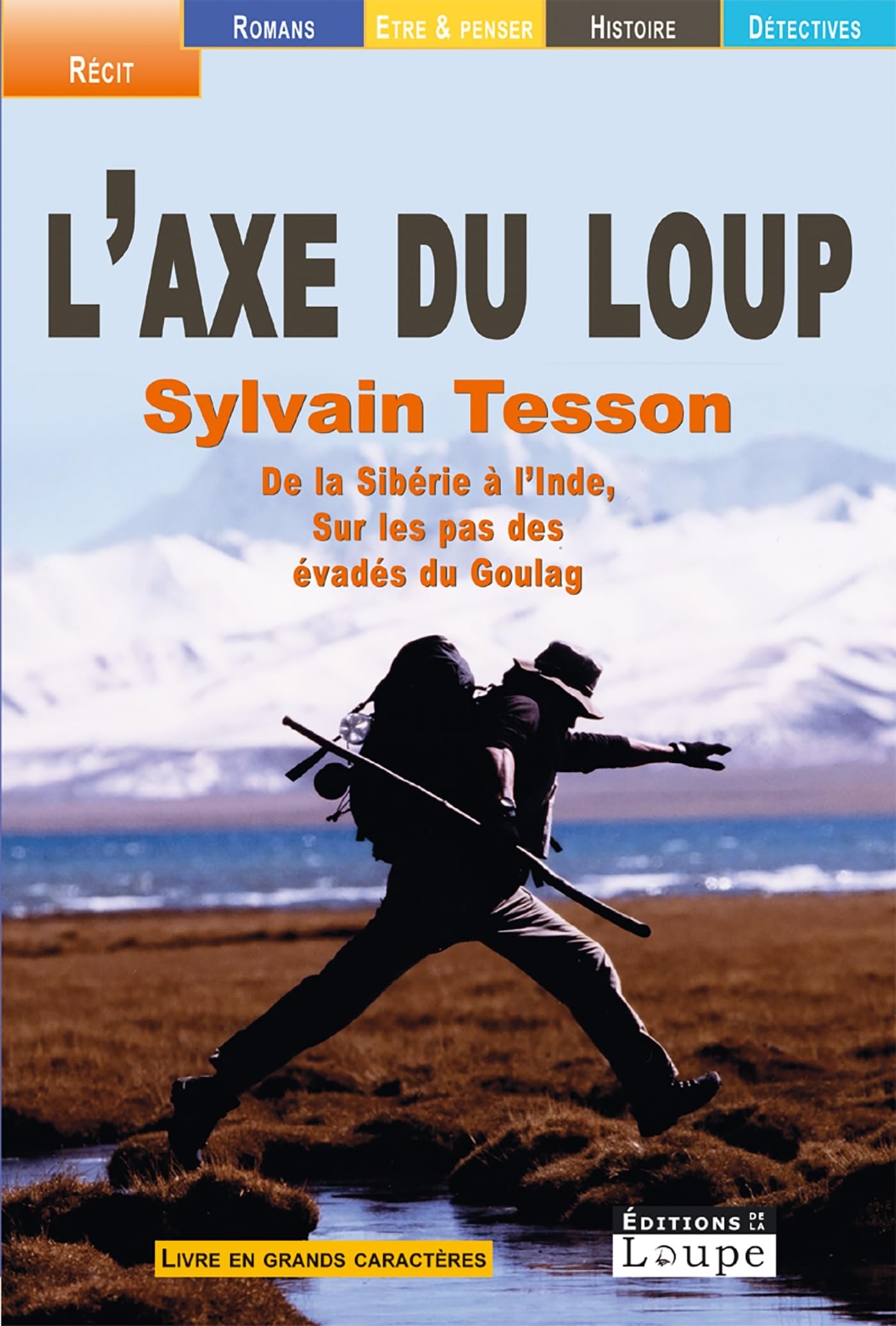 L'axe du loup : De la Sibérie à l'Inde, sur les pas des évadés du Goulag (grands caractères) 9782848680835