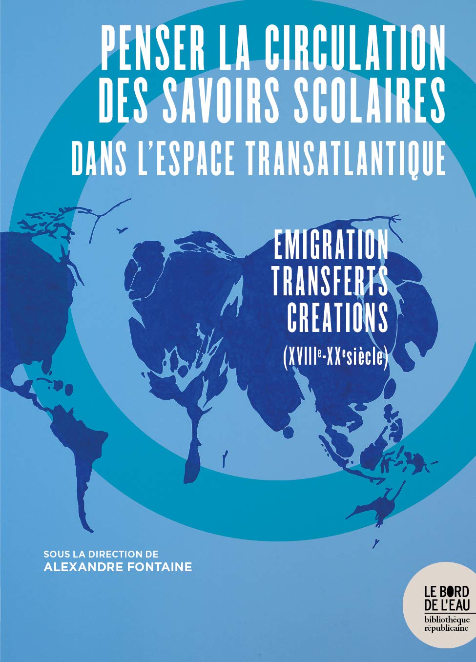 Penser la circulation des savoirs scolaires dans l'espace transatlantique: Emigration-transferts-créations (XVIIIe-XXe siècle) 9782356877529