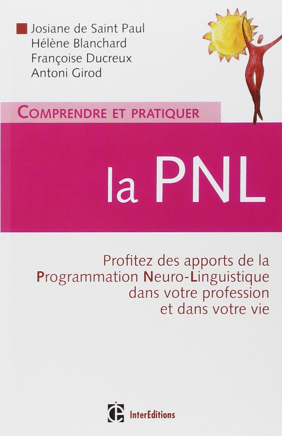 Comprendre et pratiquer la PNL: Profiter à plein des apports de la PNL dans votre profession et dans votre vie 9782729610876