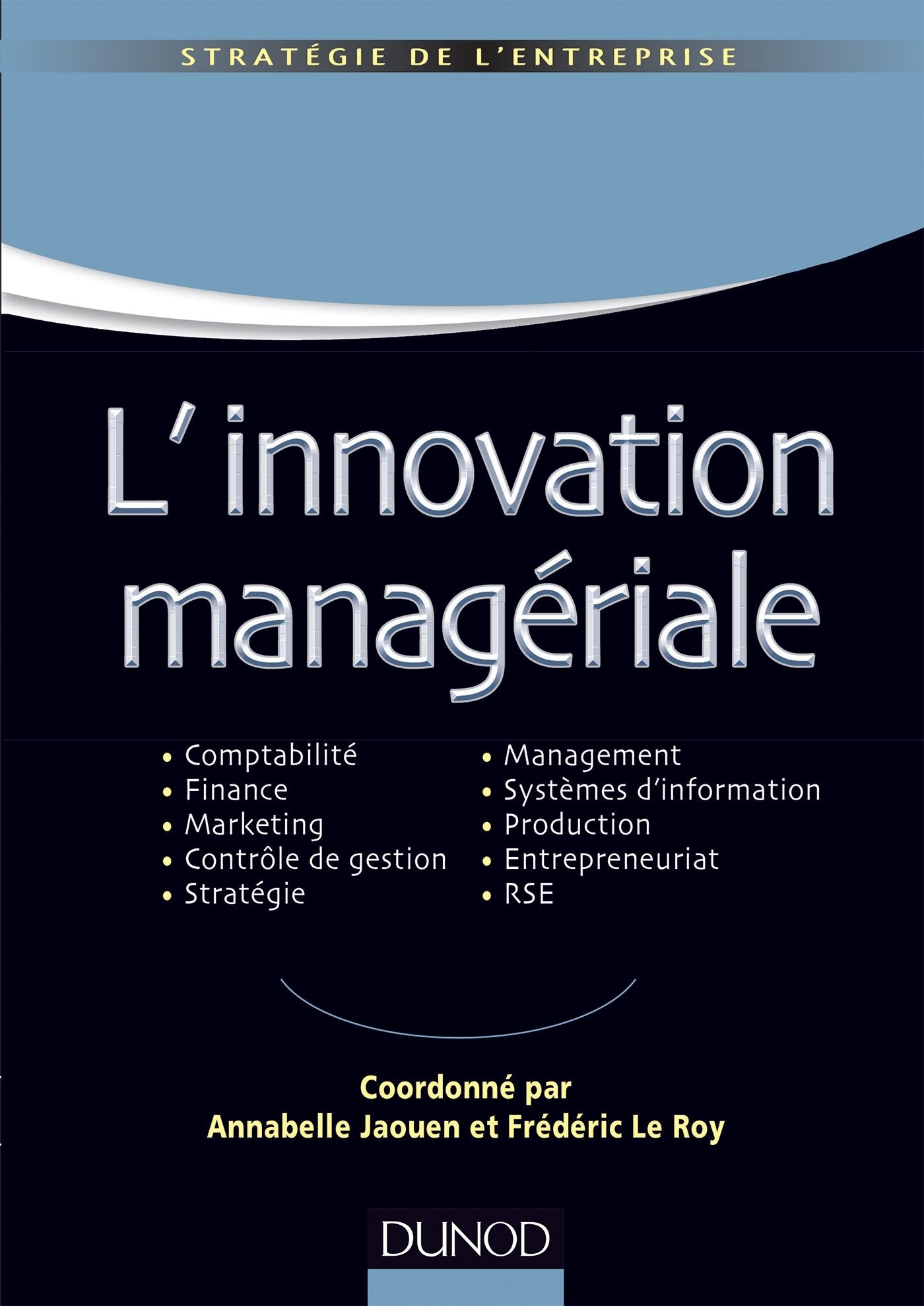 L'innovation managériale: Comptabilité Finance Marketing Contrôle Stratégie Management SI Production Entrepreneuriat RSE 9782100598199