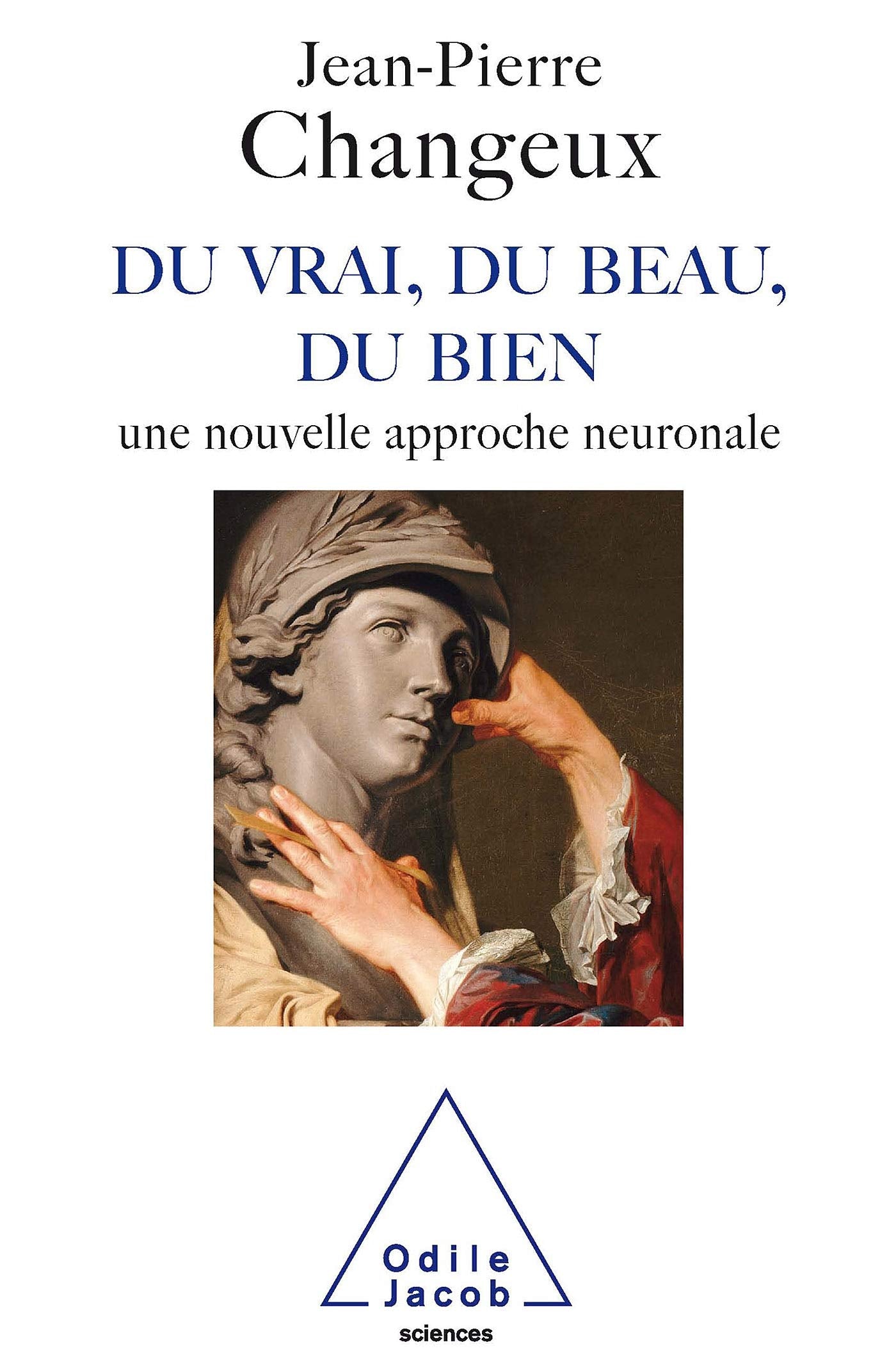 Du vrai, du beau, du bien: Une nouvelle approche neuronale 9782738119049