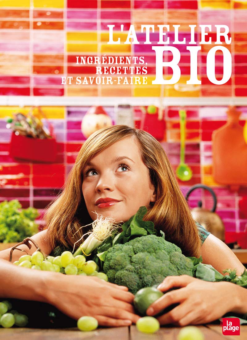 L'atelier bio - Ingrédients, recettes et savoir-faire 9782842211899