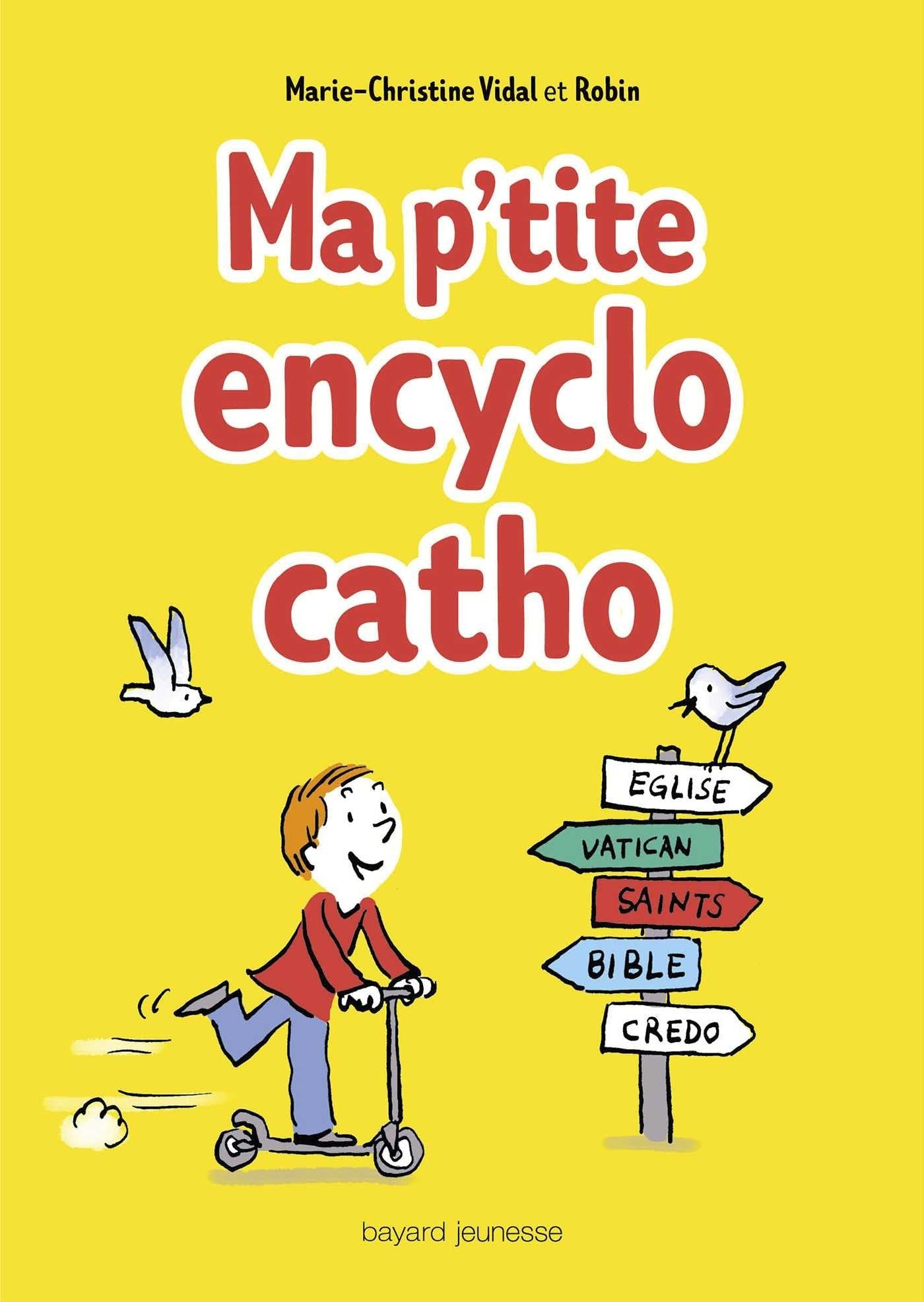 Ma p'tite encyclo catho: Des infos, des tuyaux, des drôles de mots, des héros, des trucs persos 100% cathos ! 9782747084208