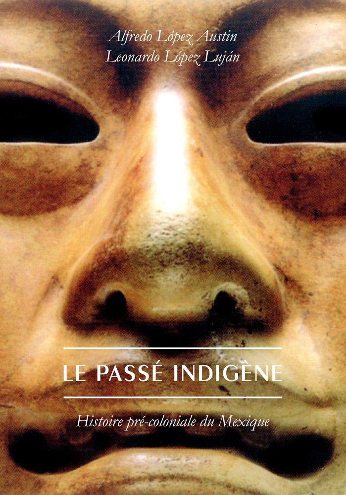 Le Passé indigène: Histoire pré-coloniale du Mexique 9782251381145
