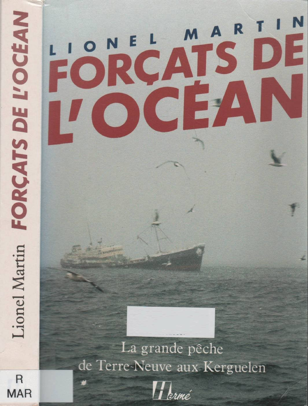 Forçats de l'océan. La grande pêche de Terre-Neuve aux Kerguelen. 9782866650223