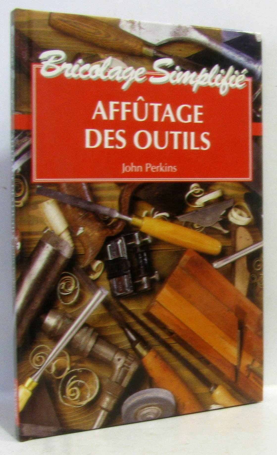 Bricolage Simplifié : Affutage des outils 9782743406899