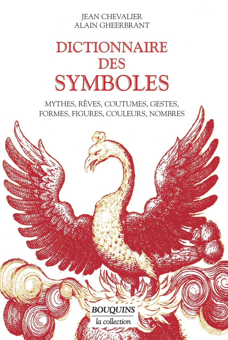 Dictionnaire des symboles : Mythes, rêves, coutumes, gestes, formes, figures, couleurs, nombres 9782221087169