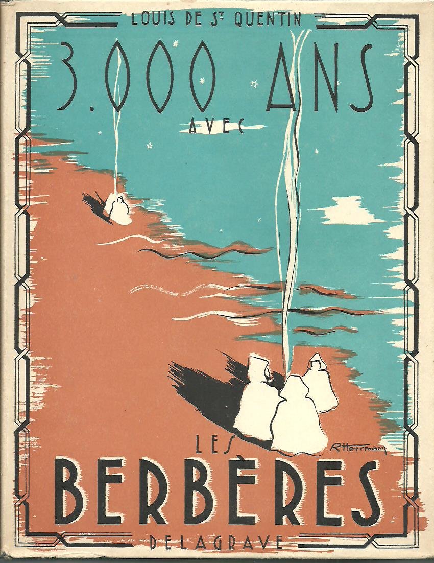 Louis de St-Quentin. 3000 ans avec les Berbères : . Préface de Georges Marçais,... Illustrations de Robert Herrmann. Croquis géographiques de Max de La Fargue 