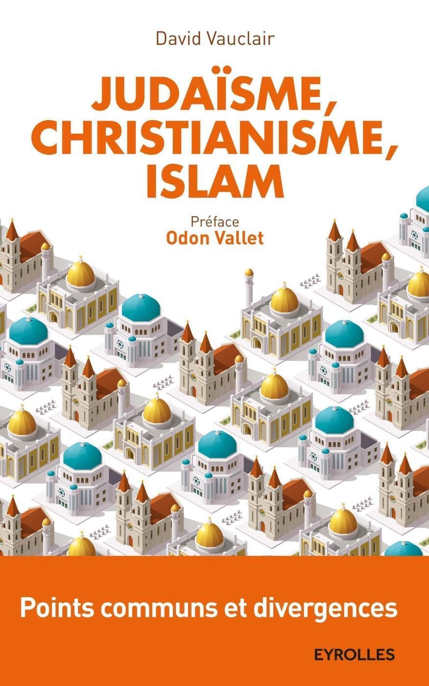Judaïsme, christianisme, islam : points communs et divergences: Points communs et divergences. Préface d'Odon Vallet. 9782212562484