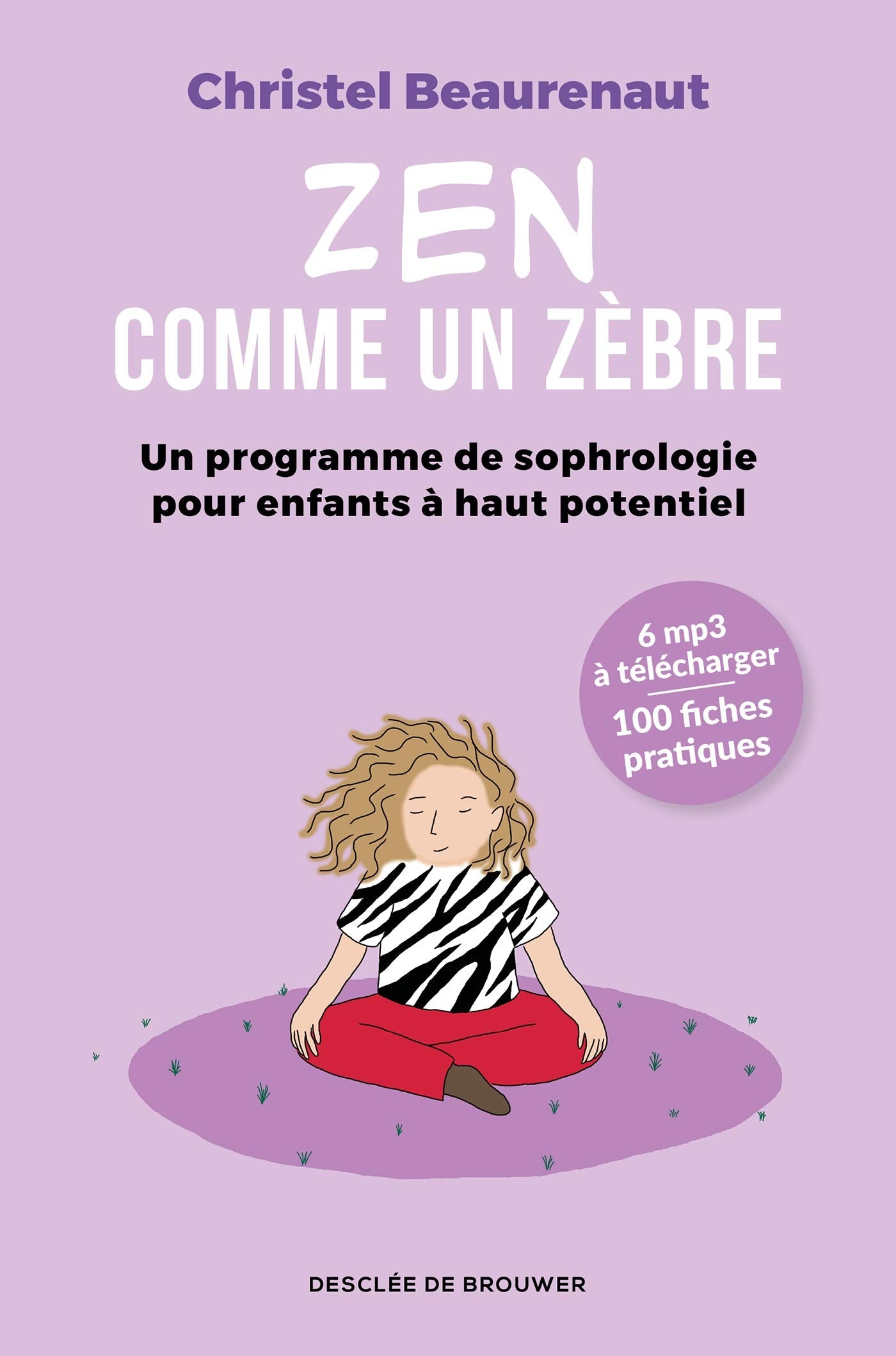Zen comme un zèbre: Un programme de sophrologie pour enfants à haut potentiel 9782220096537